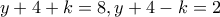\displaystyle{y+4+k=8, y+4-k=2}