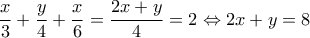  \displaystyle \frac{x}{3}+\frac{y}{4}+\frac{x}{6}=\frac {2x+y}{4}=2\Leftrightarrow 2x+y=8