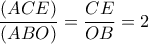 \dfrac{\left ( ACE \right )}{\left ( ABO \right )}=\dfrac{CE}{OB}=2