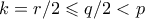 k = r/2 \leqslant q/2 < p