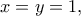\displaystyle{x=y=1,}