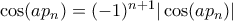 \cos(ap_n)=(-1)^{n+1}|\cos(ap_n)|