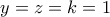\displaystyle{y=z=k=1}