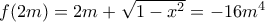 f(2m)=2m+\sqrt{1-x^2}=-16m^{4} f(2m)=2m+\sqrt{1-x^2}=-16m^{4}