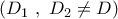 \left( {{D}_{1}}~,~{{D}_{2}}\ne D \right)