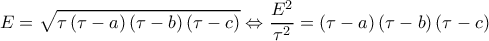  \displaystyle E = \sqrt {\tau \left( {\tau  - a} \right)\left( {\tau  - b} \right)\left( {\tau  - c} \right)}  \Leftrightarrow \frac{{{E^2}}}{{{\tau ^2}}} = \left( {\tau  - a} \right)\left( {\tau  - b} \right)\left( {\tau  - c} \right)