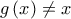 g\left(x \right)\neq x