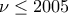 \nu \leq 2005