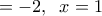 \displeystylex =  - 2,\;\;x = 1