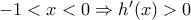 -1<x<0\Rightarrow {h}'(x)>0