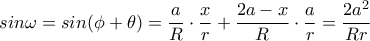 \displaystyle sin\omega =sin(\phi+\theta ) =\frac{a}{R}\cdot\frac{x}{r}+ \frac{2a-x}{R}\cdot\frac{a}{r}=\frac{2a^2}{Rr}