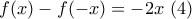 f(x)-f(-x)=-2x \ (4)