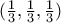 (\frac{1}{3},\frac{1}{3},\frac{1}{3}) (\frac{1}{3},\frac{1}{3},\frac{1}{3})
