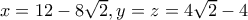 x=12-8\sqrt{2}, y=z=4\sqrt{2}-4