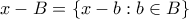 x-B = \{x-b:b \in B\}