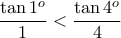 \dfrac {\tan 1^o}{1} < \dfrac {\tan 4^o}{4} 