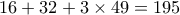 16+32+3\times 49=195