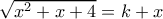 \sqrt{x^2+x+4}=k+x
