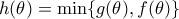 h(\theta)=\min\{g(\theta),f(\theta)\}
