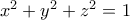x^2+y^2+z^2 =1