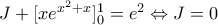 J+[x{{e}^{{{x}^{2}}+x}}]_{0}^{1}={{e}^{2}}\Leftrightarrow J=0