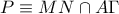 P\equiv MN\cap A\Gamma