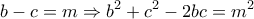 \displaystyle b - c = m \Rightarrow {b^2} + {c^2} - 2bc = {m^2}