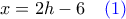 x = 2h -6 \quad\color{blue} (1)