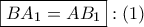 \displaystyle{ 
\boxed{BA_1  = AB_1 }:\left( 1 \right) 
}