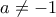 a\neq -1