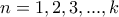 n=1,2,3,...,k