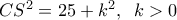  \dislpaystyle C{S^2} = 25 + {k^2},\;\;k > 0