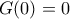 \displaystyle{G(0)=0}