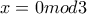x=0mod3