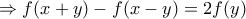 \Rightarrow f(x+y)-f(x-y)=2f(y)