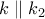 k \parallel k_{2}