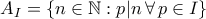 A_I = \{n \in \mathbb{N} : p|n \, \forall \, p \in I\}