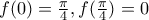 f(0)=\frac {\pi}{4}, f(\frac {\pi}{4})=0