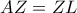 AZ=ZL