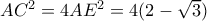 AC^{2}=4AE^{2}=4 ( 2- \sqrt{3} )