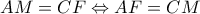 AM= CF \Leftrightarrow AF=CM