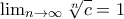 \lim_{n \rightarrow \infty}\sqrt[n]{c}=1