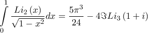 \displaystyle{\int\limits_{0}^{1}{\frac{Li_{2}\left( x \right)}{\sqrt{1-x^{2}}}dx}=\frac{5\pi ^{3}}{24}-4\Im Li_{3}\left( 1+i \right)} \displaystyle{\int\limits_{0}^{1}{\frac{Li_{2}\left( x \right)}{\sqrt{1-x^{2}}}dx}=\frac{5\pi ^{3}}{24}-4\Im Li_{3}\left( 1+i \right)}