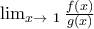 \lim_{x\to\ 1}\frac{f(x)}{g(x)}