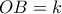 \displaystyle{OB=k}