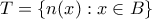 T=\left \{ n(x):x\in B \right \} T=\left \{ n(x):x\in B \right \}
