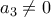 \displaystyle{{a_3} \ne 0}