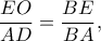 \dfrac{EO}{AD}=\dfrac{BE}{BA}, \dfrac{EO}{AD}=\dfrac{BE}{BA},