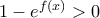 1- e^ {f(x)} >0