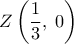 \displaystyle 
Z\left( {\frac{1}{3},\;0} \right)